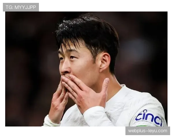 孙兴慜以不屈斗志引领热刺逆境崛起，稳步提升争冠竞争力